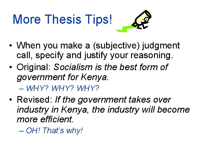 More Thesis Tips! • When you make a (subjective) judgment call, specify and justify