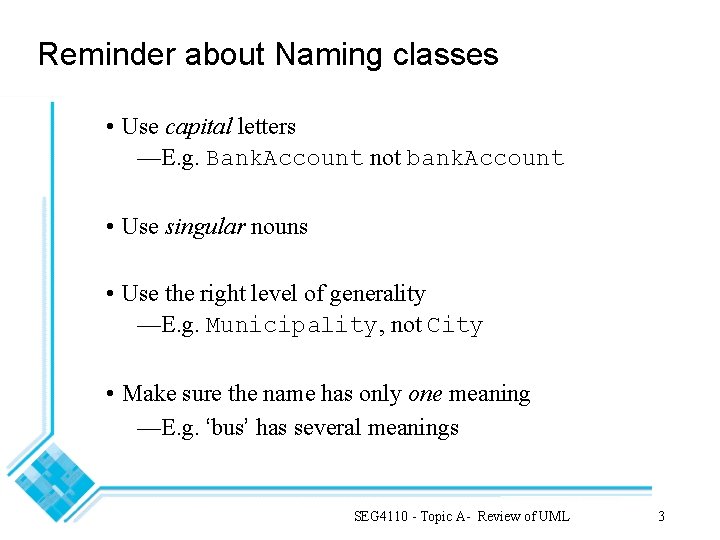 Reminder about Naming classes • Use capital letters —E. g. Bank. Account not bank.