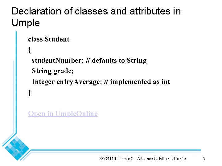 Declaration of classes and attributes in Umple class Student { student. Number; // defaults