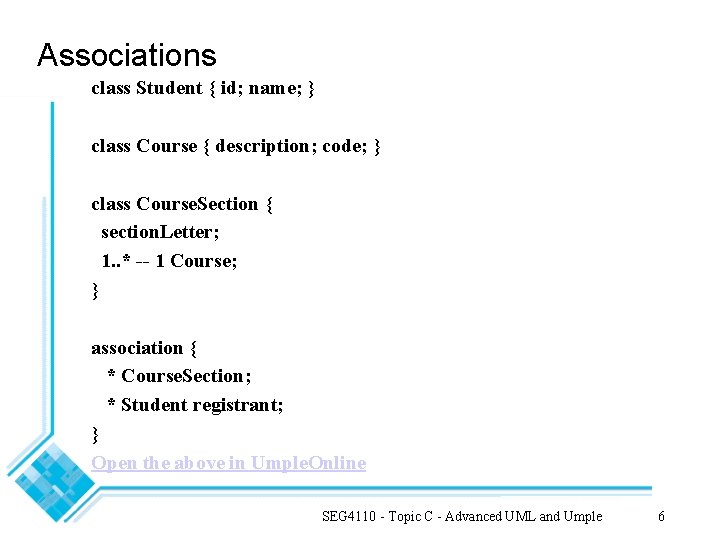 Associations class Student { id; name; } class Course { description; code; } class