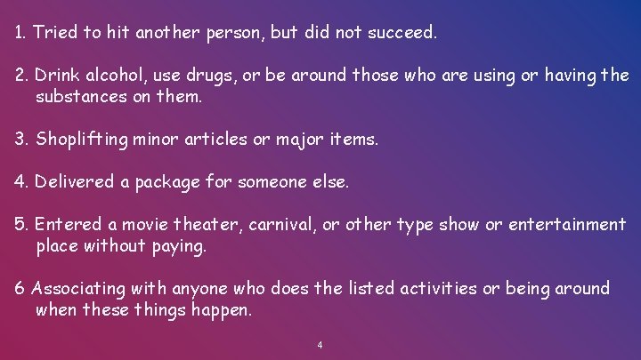 1. Tried to hit another person, but did not succeed. 2. Drink alcohol, use