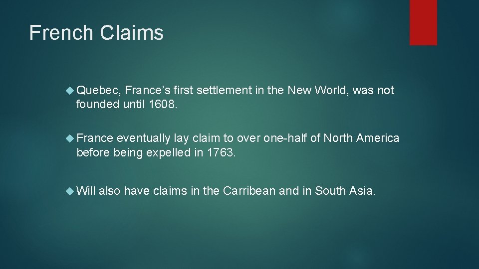 French Claims Quebec, France’s first settlement in the New World, was not founded until