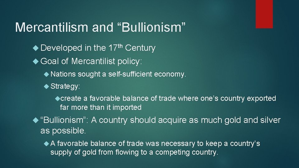 Mercantilism and “Bullionism” Developed Goal in the 17 th Century of Mercantilist policy: Nations