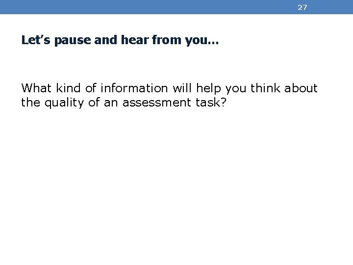 27 Let’s pause and hear from you… What kind of information will help you