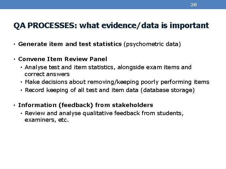 28 QA PROCESSES: what evidence/data is important • Generate item and test statistics (psychometric