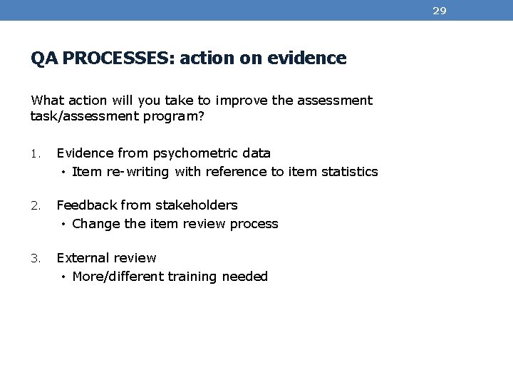 29 QA PROCESSES: action on evidence What action will you take to improve the
