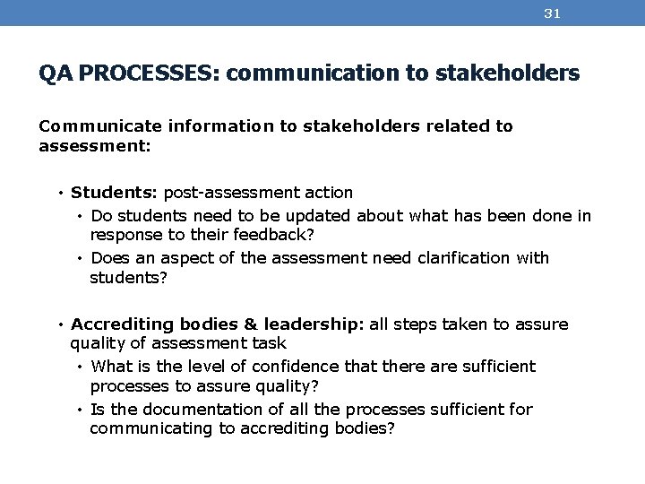 31 QA PROCESSES: communication to stakeholders Communicate information to stakeholders related to assessment: •