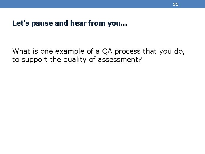 35 Let’s pause and hear from you… What is one example of a QA