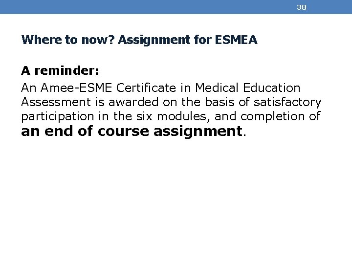 38 Where to now? Assignment for ESMEA A reminder: An Amee-ESME Certificate in Medical
