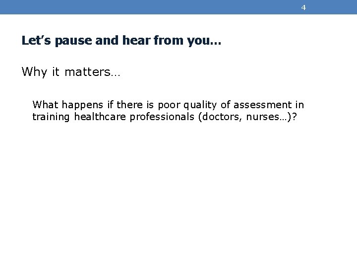 4 Let’s pause and hear from you… Why it matters… What happens if there