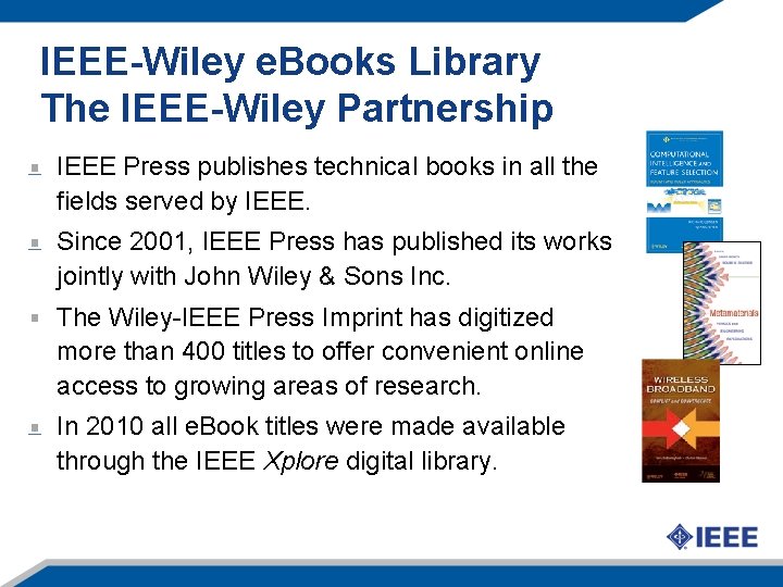 IEEE-Wiley e. Books Library The IEEE-Wiley Partnership IEEE Press publishes technical books in all