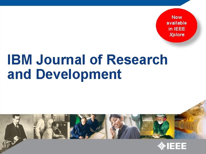 Now available in IEEE Xplore IBM Journal of Research and Development 