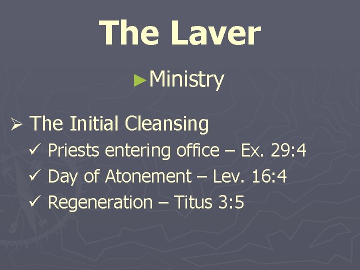 The Laver ►Ministry Ø The Initial Cleansing ü Priests entering office – Ex. 29: