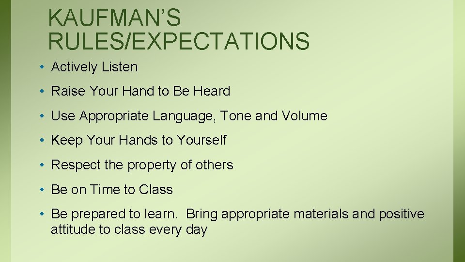 KAUFMAN’S RULES/EXPECTATIONS • Actively Listen • Raise Your Hand to Be Heard • Use