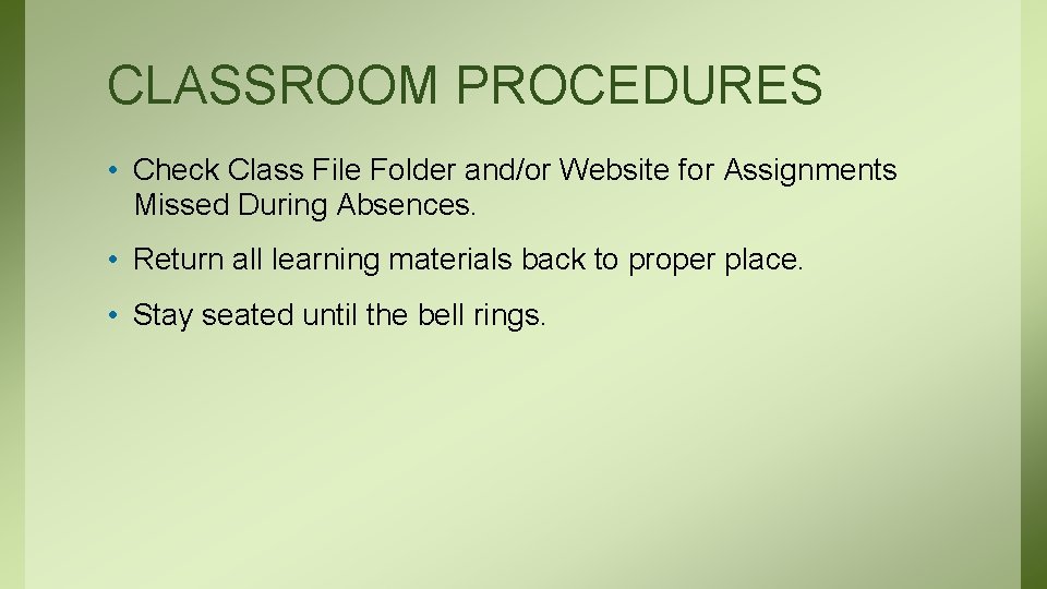 CLASSROOM PROCEDURES • Check Class File Folder and/or Website for Assignments Missed During Absences.