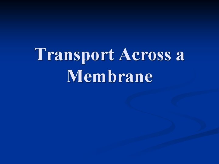 Transport Across a Membrane 