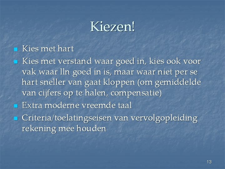 Kiezen! n n Kies met hart Kies met verstand waar goed in, kies ook