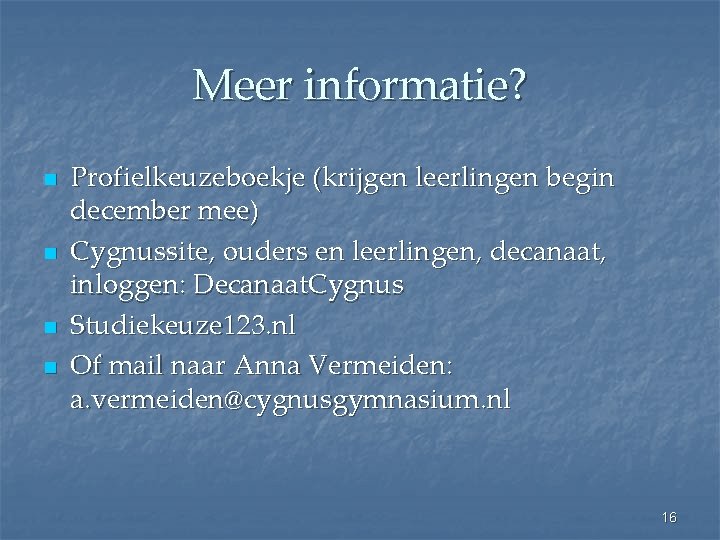 Meer informatie? n n Profielkeuzeboekje (krijgen leerlingen begin december mee) Cygnussite, ouders en leerlingen,