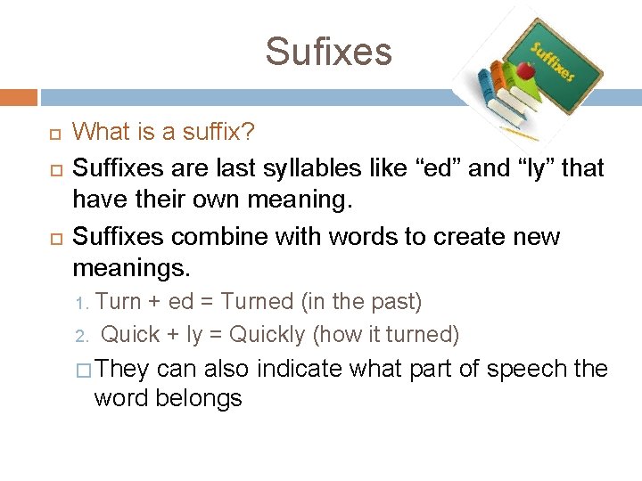 Sufixes What is a suffix? Suffixes are last syllables like “ed” and “ly” that