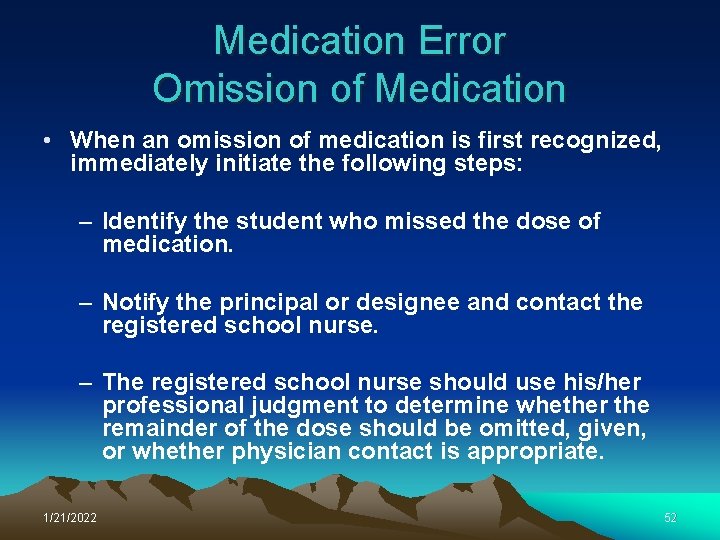 Medication Error Omission of Medication • When an omission of medication is first recognized,