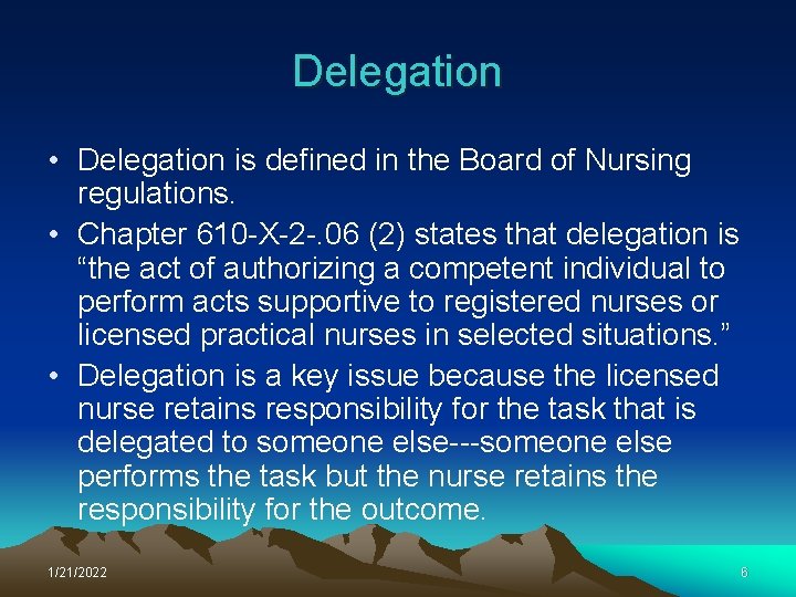 Delegation • Delegation is defined in the Board of Nursing regulations. • Chapter 610