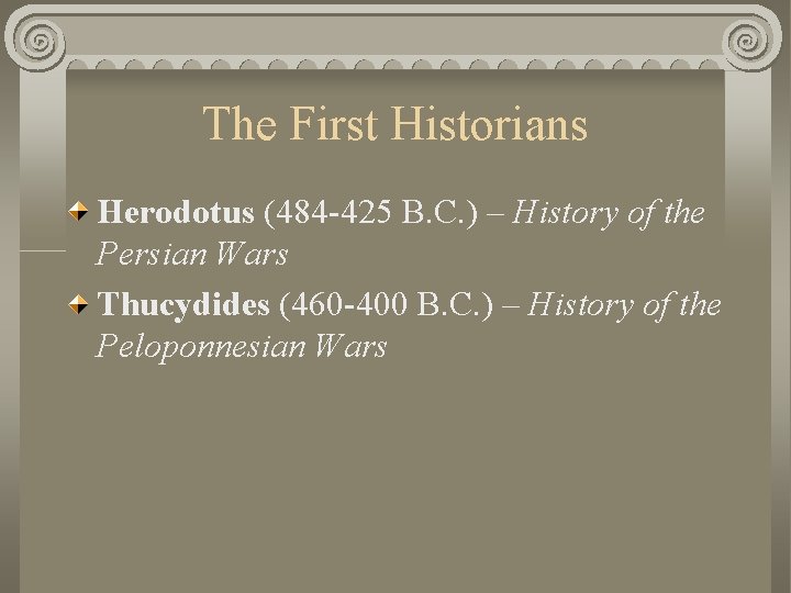 The First Historians Herodotus (484 -425 B. C. ) – History of the Persian