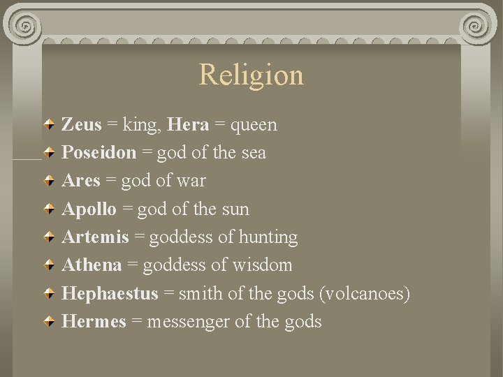 Religion Zeus = king, Hera = queen Poseidon = god of the sea Ares