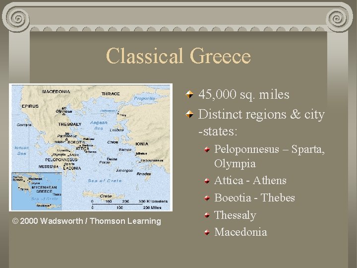 Classical Greece 45, 000 sq. miles Distinct regions & city -states: © 2000 Wadsworth