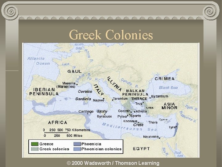 Greek Colonies © 2000 Wadsworth / Thomson Learning 