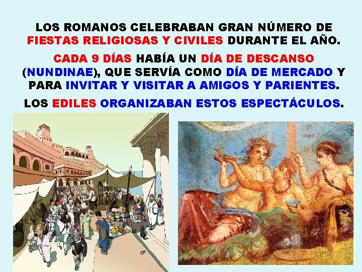 LOS ROMANOS CELEBRABAN GRAN NÚMERO DE FIESTAS RELIGIOSAS Y CIVILES DURANTE EL AÑO. CADA