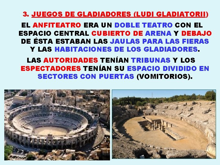 3. JUEGOS DE GLADIADORES (LUDI GLADIATORII) EL ANFITEATRO ERA UN DOBLE TEATRO CON EL