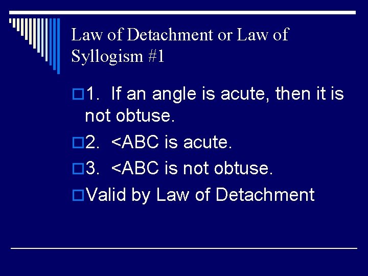 Law of Detachment or Law of Syllogism #1 o 1. If an angle is