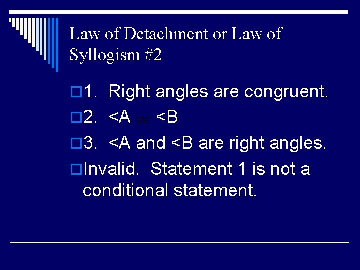 Law of Detachment or Law of Syllogism #2 o 1. Right angles are congruent.