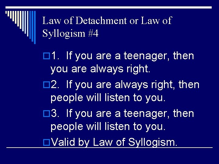 Law of Detachment or Law of Syllogism #4 o 1. If you are a