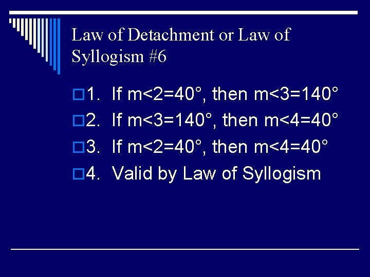Law of Detachment or Law of Syllogism #6 o 1. If m<2=40°, then m<3=140°