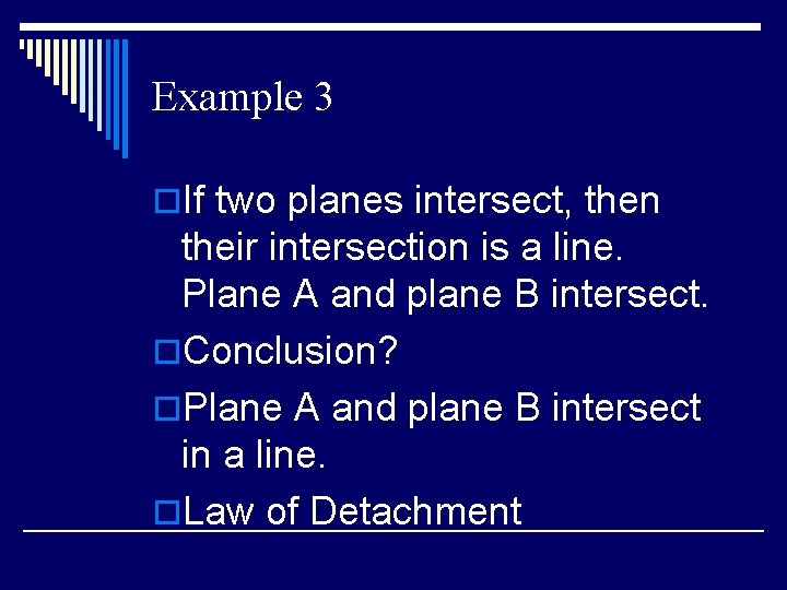 Example 3 o. If two planes intersect, then their intersection is a line. Plane