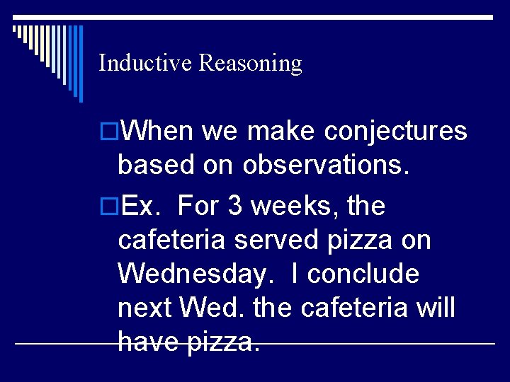 Inductive Reasoning o. When we make conjectures based on observations. o. Ex. For 3