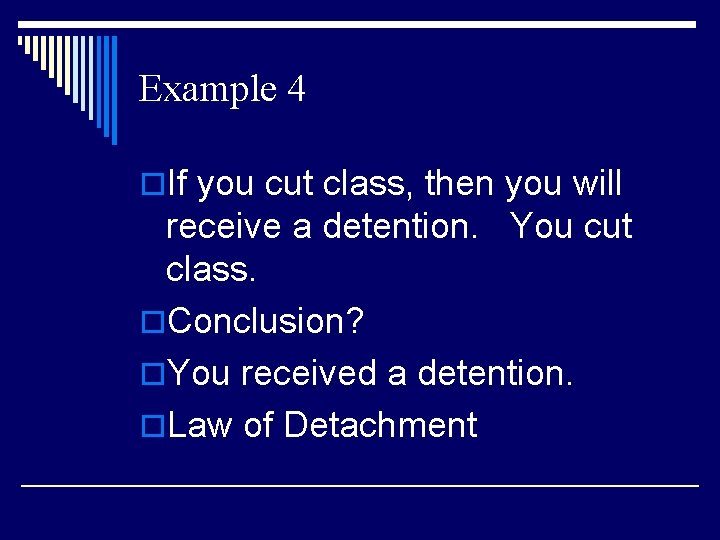 Example 4 o. If you cut class, then you will receive a detention. You