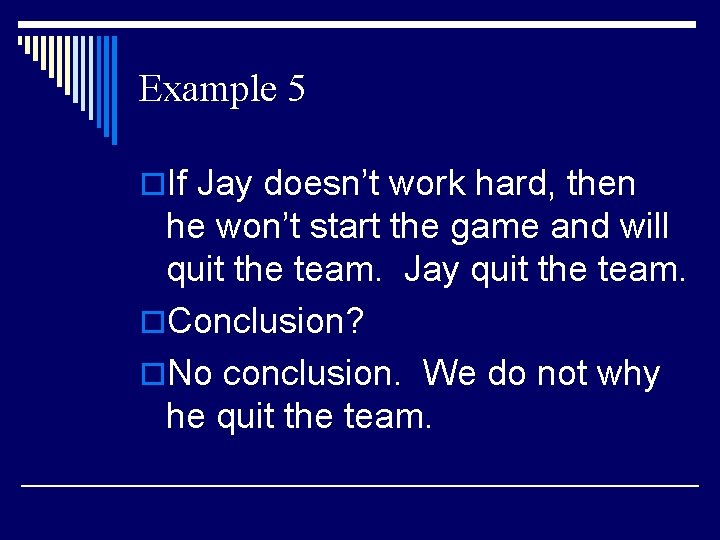 Example 5 o. If Jay doesn’t work hard, then he won’t start the game