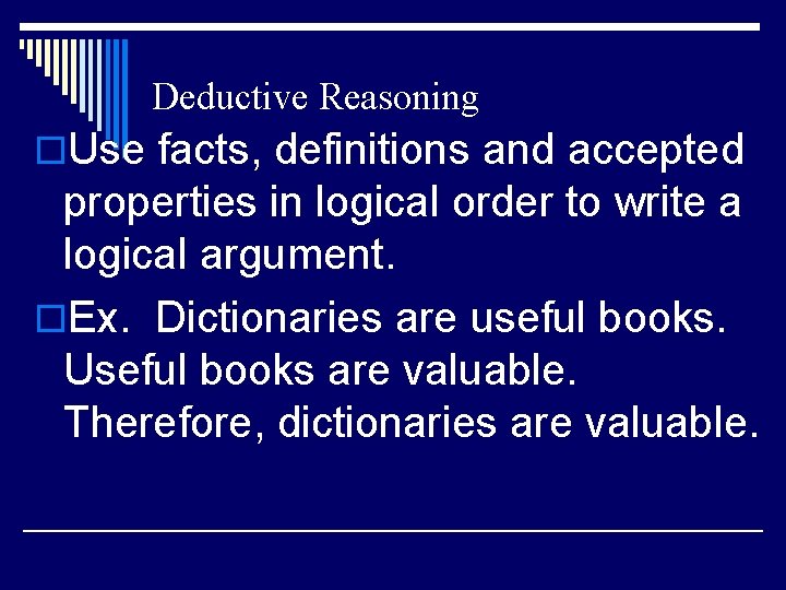 Deductive Reasoning o. Use facts, definitions and accepted properties in logical order to write