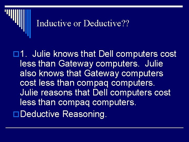 Inductive or Deductive? ? o 1. Julie knows that Dell computers cost less than