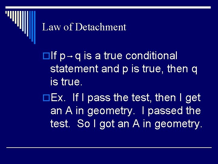 Law of Detachment o. If p q is a true conditional statement and p