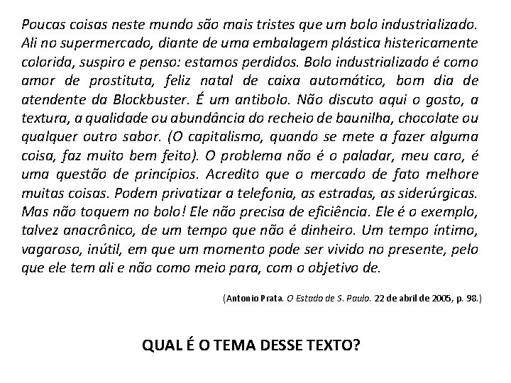 Poucas coisas neste mundo são mais tristes que um bolo industrializado. Ali no supermercado,