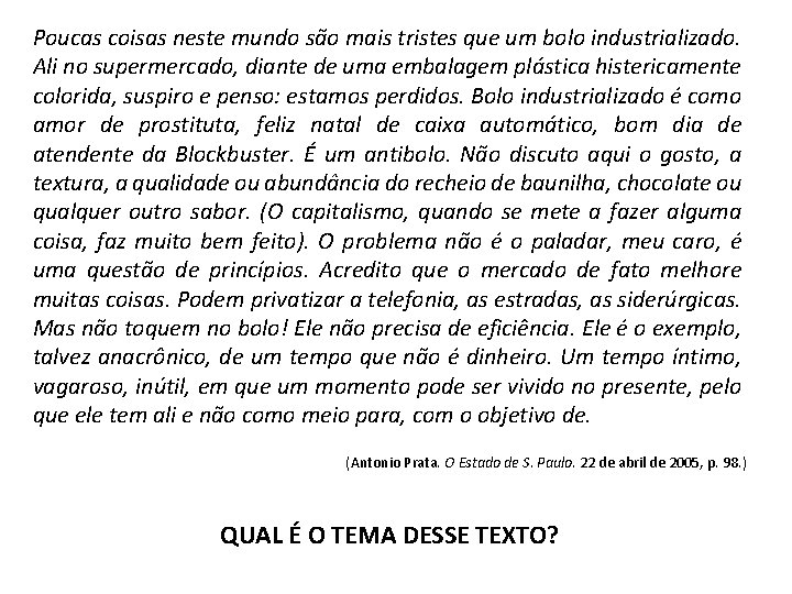 Poucas coisas neste mundo são mais tristes que um bolo industrializado. Ali no supermercado,