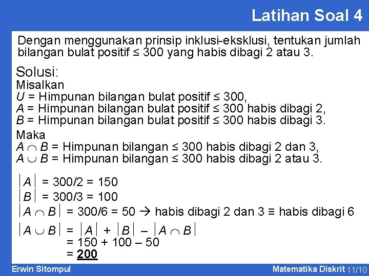 Latihan Soal 4 Dengan menggunakan prinsip inklusi-eksklusi, tentukan jumlah bilangan bulat positif ≤ 300