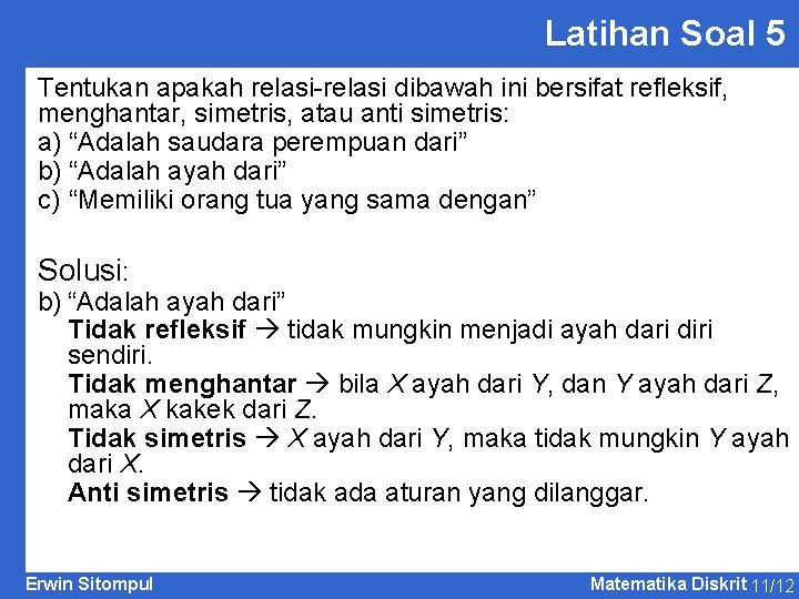 Latihan Soal 5 Tentukan apakah relasi-relasi dibawah ini bersifat refleksif, menghantar, simetris, atau anti