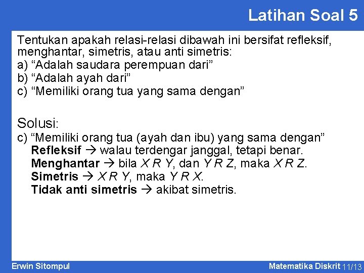 Latihan Soal 5 Tentukan apakah relasi-relasi dibawah ini bersifat refleksif, menghantar, simetris, atau anti