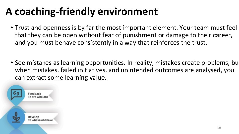 A coaching-friendly environment • Trust and openness is by far the most important element.