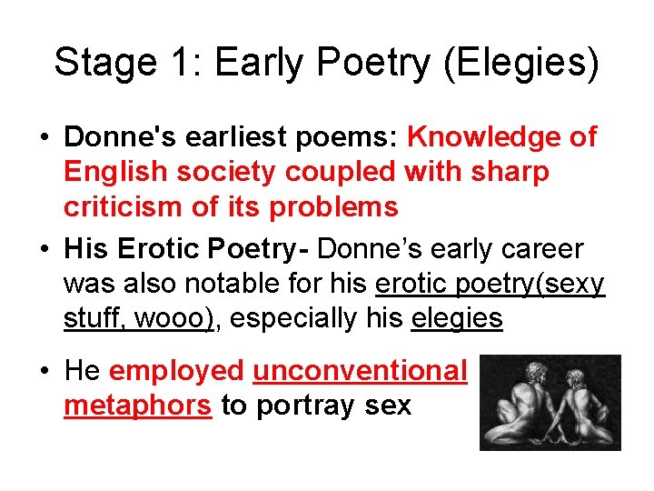 Stage 1: Early Poetry (Elegies) • Donne's earliest poems: Knowledge of English society coupled Stage 1: Early Poetry (Elegies) • Donne's earliest poems: Knowledge of English society coupled