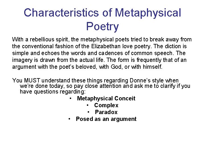 Characteristics of Metaphysical Poetry With a rebellious spirit, the metaphysical poets tried to break